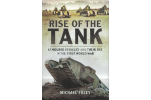 Rise of the Tank. Armoured vehicles and their use in the First World War. 