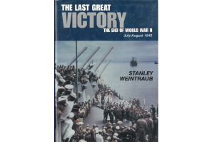 The Last Great Victory. The End of World War II, July/August 1945. 